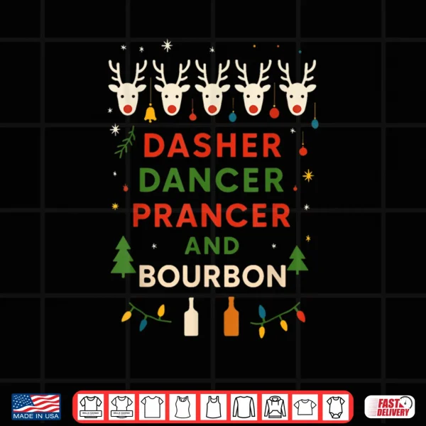 Dasher Dancer Prancer Bourbon Christmas Holiday Santa Shirt 4 Design Dasher Dancer Prancer Bourbon Christmas Holiday Santa Shirt