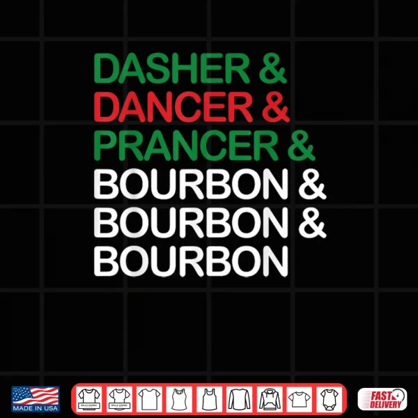Dasher Dancer Prancer Bourbon Christmas Funny Holiday Santa Shirt 4 Design Dasher Dancer Prancer Bourbon Christmas Funny Holiday Santa Shirt
