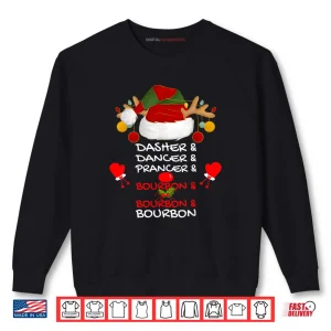 Dasher Dancer Prancer & Bourbon Christmas Holiday Reindeer Shirt 1 Sweatshirt Dasher Dancer Prancer Bourbon Christmas Holiday Reindeer Shirt 1