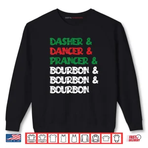 Dasher Dancer Prancer & Bourbon Christmas Funny Holiday Shirt 1 Sweatshirt Dasher Dancer Prancer Bourbon Christmas Funny Holiday Shirt