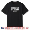 Whose Car We Gonna Take Out on The Town Friend Road Trip Shirt