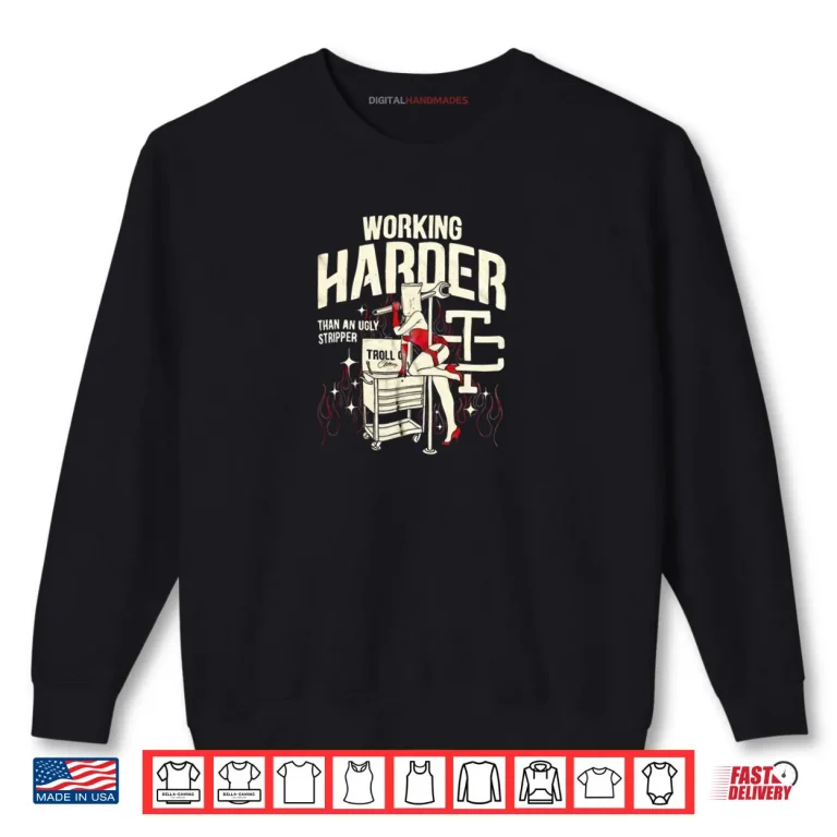 Sweatshirt Troll Co Working Harder Than An Ugly Stripper Shirt