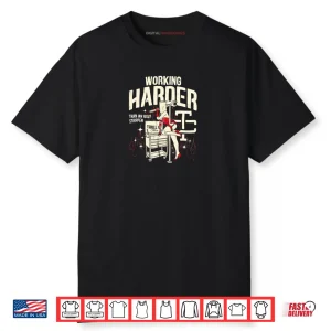 Troll Co Working Harder Than An Ugly Stripper Shirt