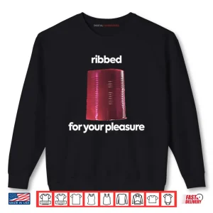 Sweatshirt Ribbed For Your Pleasure Shirt