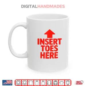 Mug Insert Toes Here Funny Shirt