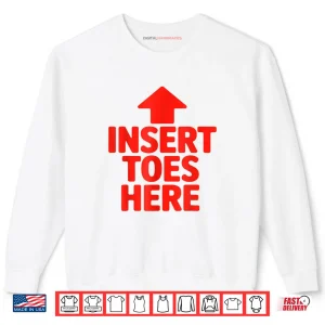 Sweatshirt Insert Toes Here Funny Shirt
