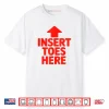 Insert Toes Here Funny Shirt