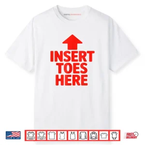 Insert Toes Here Funny Shirt