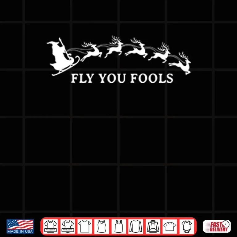 Design Fly You Fools Funny Christmas LOTR Shirt
