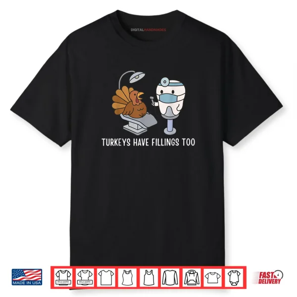Turkey Have Fillings Too Thanksgiving Funny Turkey Shirt