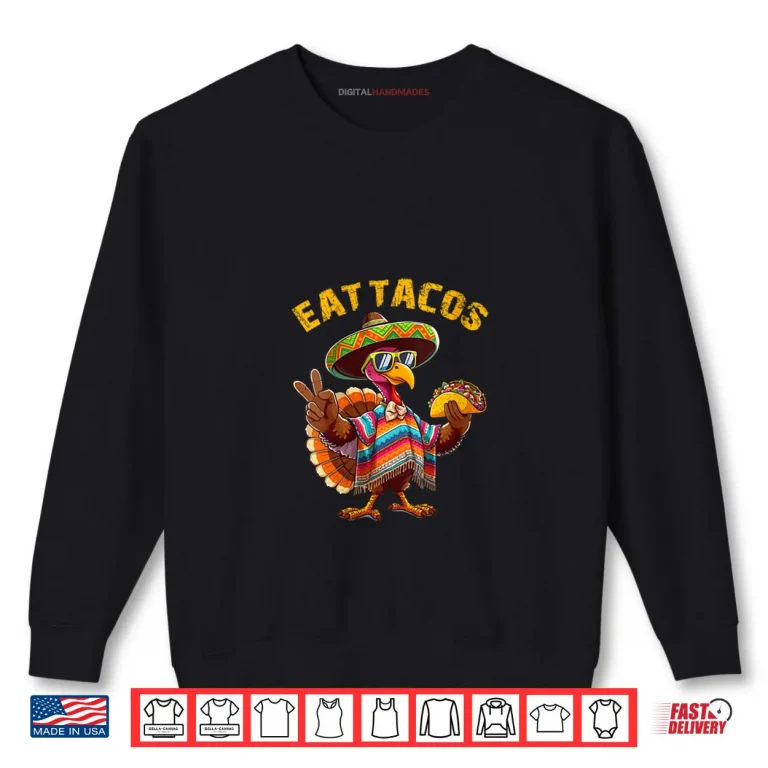 Sweatshirt Turkey Eat Tacos Mexican Turkey Thanksgiving Day Shirt