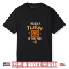 There’s A Turkey in This Oven Funny Thanksgiving Pregnancy Shirt