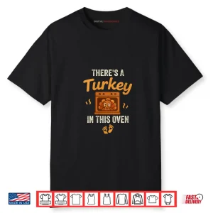 There’s A Turkey in This Oven Funny Thanksgiving Pregnancy Shirt