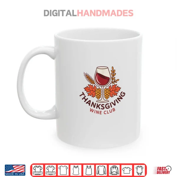 Mug Thanksgiving Wine Club Fun for Wine Lovers Celebrating Fall Shirt