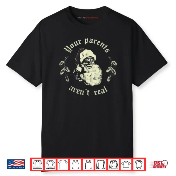 Your Parents aren’t Real Funny Santa Christmas Shirt