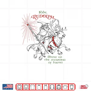 Design Wizard Ride Rudolph Show Us The Meaning of Haste Shirt