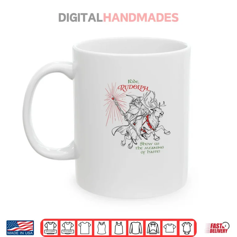 Mug Wizard Ride Rudolph Show Us The Meaning of Haste Shirt