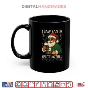 Mug Santa I Saw Santa Split The G Drinking Ugly Christmas Shirt