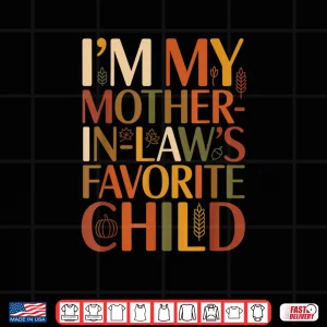 Design Im My Mother in Laws Favorite Child Fall Thanksgiving Typo Shirt