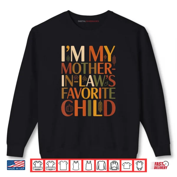 I’m My Mother in Law’s Favorite Child Fall Thanksgiving Typo Shirt 1 Sweatshirt Im My Mother in Laws Favorite Child Fall Thanksgiving Typo Shirt