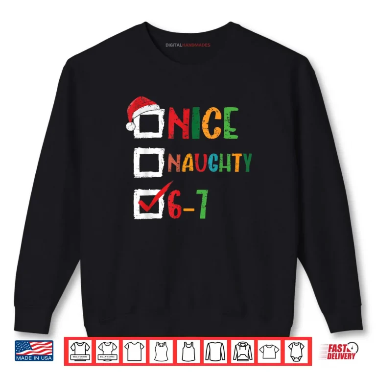Sweatshirt Nice Naughty 6 7 Meme 67 Christmas Six Seven Shirt