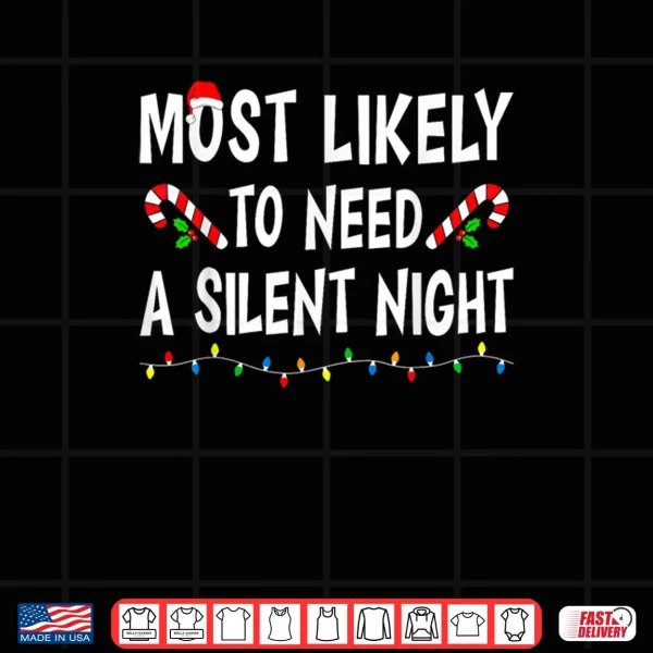 Most Likely to Need A Silent Night Christmas Family Matching Shirt 4 Design Most Likely to Need A Silent Night Christmas Family Matching Shirt
