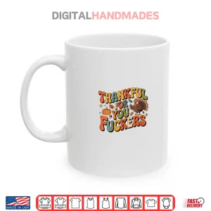 Mug Friendsgiving Thankful for You Fuckers Thanksgiving Shirt 1