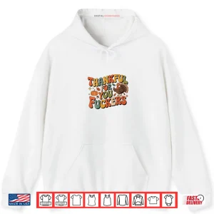 Hoodie Friendsgiving Thankful for You Fuckers Thanksgiving Shirt 1