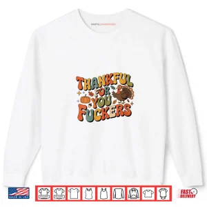 Sweatshirt Friendsgiving Thankful for You Fuckers Thanksgiving Shirt 1