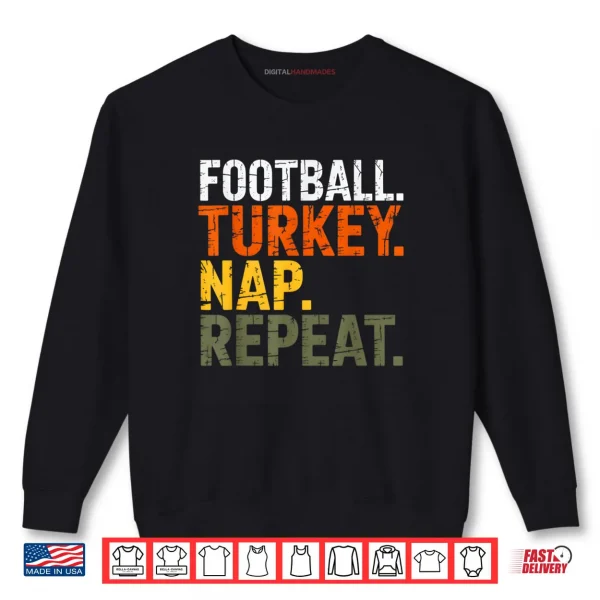 Football Turkey Nap Repeat Thanksgiving Costume Leg Day Shirt 1 Sweatshirt Football Turkey Nap Repeat Thanksgiving Costume Leg Day Shirt