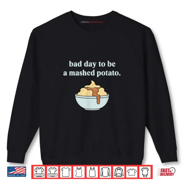 Sweatshirt Bad Day to Be A Mashed Potato Thanksgiving Humor Shirt