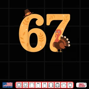 67 Thanksgiving Turkey 67 Meme Thanksgiving Shirt 4 Design 67 Thanksgiving Turkey 67 Meme Thanksgiving Shirt