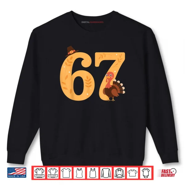 67 Thanksgiving Turkey 67 Meme Thanksgiving Shirt 1 Sweatshirt 67 Thanksgiving Turkey 67 Meme Thanksgiving Shirt
