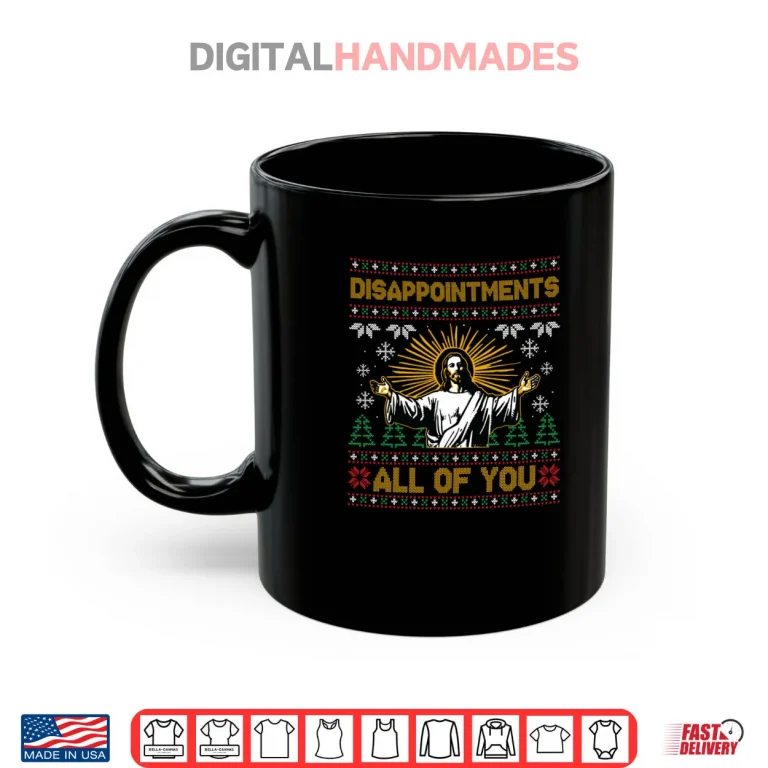 Mug Disappointments All of You Jesus Christmas Shirt