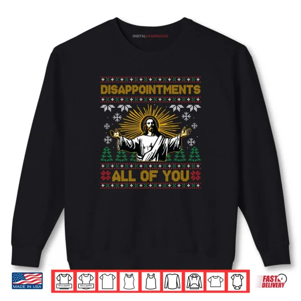 Disappointments All of You Jesus Christmas Shirt 1 Sweatshirt Disappointments All of You Jesus Christmas Shirt