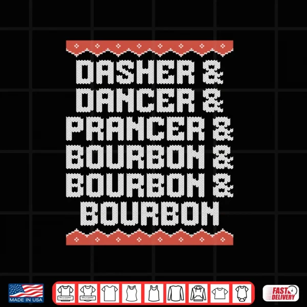 Design Dasher Dancer Prancer and Bourbon Christmas Holiday Shirt 1