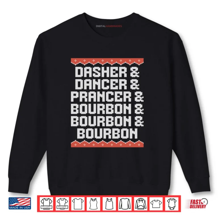 Sweatshirt Dasher Dancer Prancer and Bourbon Christmas Holiday Shirt 1