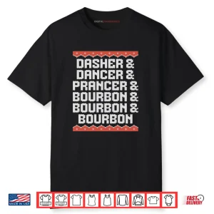 Dasher Dancer Prancer and Bourbon Christmas Holiday Shirt