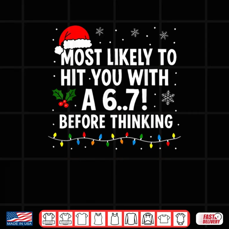Christmas 6 7 Meme Most Likely Say 67 Shirt 4 Design Christmas 6 7 Meme Most Likely Say 67 Shirt