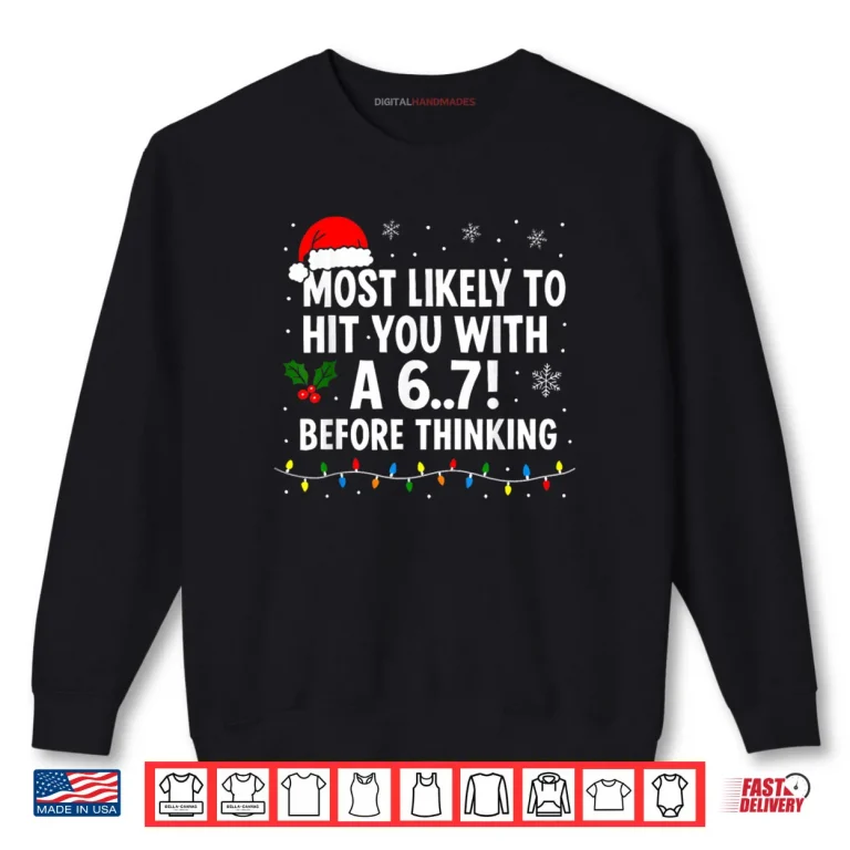Christmas 6 7 Meme Most Likely Say 67 Shirt 1 Sweatshirt Christmas 6 7 Meme Most Likely Say 67 Shirt