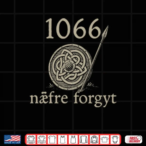 Design 1066 Naefre Forgyt Never Forget Viking England History Shirt
