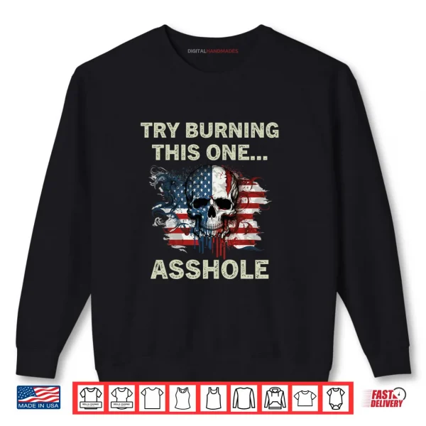 Try Burning This One Asshole American Flag Skull Vintage Shirt 1 Sweatshirt Try Burning This One Asshole American Flag Skull Vintage Shirt