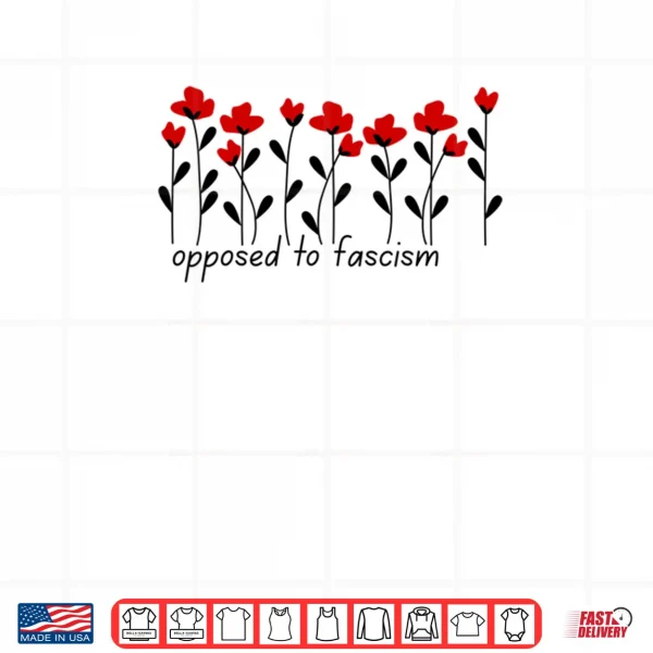Design Subtle Flower Theme Opposed to Fascism Shirt