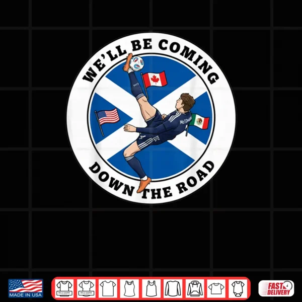 Design Scotland Well Be Coming Shirt 1