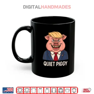 Mug Quiet Quiet Piggy Funny Sarcastic Political Pig Cartoon Shirt