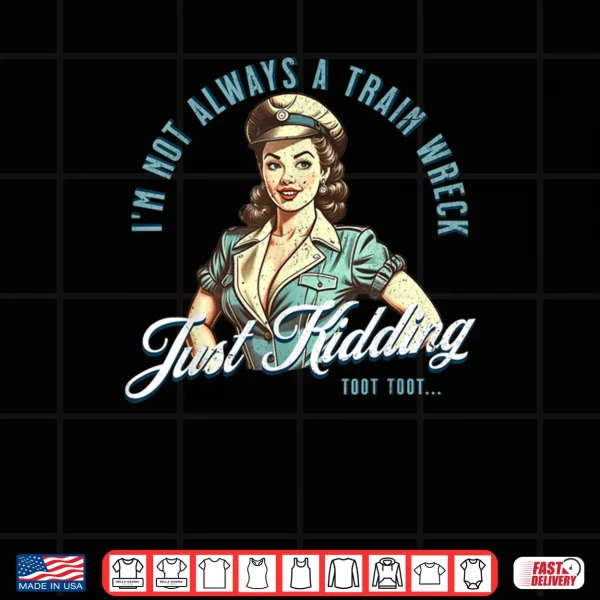 Pin Up Train Wreck Just Kidding Toot Toot Shirt 4 Design Pin Up Train Wreck Just Kidding Toot Toot Shirt