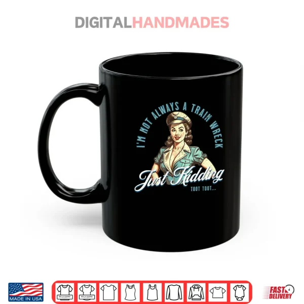 Pin Up Train Wreck Just Kidding Toot Toot Shirt 3 Mug Pin Up Train Wreck Just Kidding Toot Toot Shirt