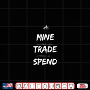 Mine Trade Spend Texit Crypto Shirt 4 Design Mine Trade Spend Texit Crypto Shirt