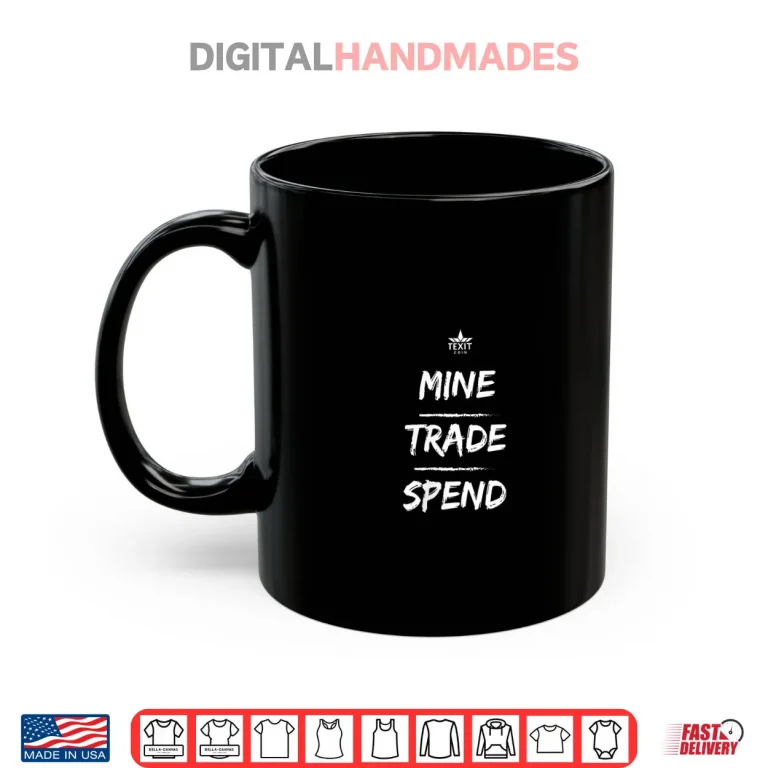 Mug Mine Trade Spend Texit Crypto Shirt