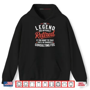 Hoodie The Legend has Officially Retired Consulting Shirt